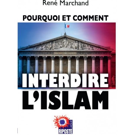 Pourquoi et comment interdire l'islam - René Marchand