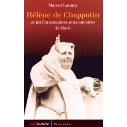 Hélène de Chappotin et les franciscaines missionnaires de Marie - Marcel Launay