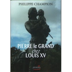 Pierre le Grand chez Louis XV - Philippe Champion