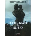 Pierre le Grand chez Louis XV - Philippe Champion