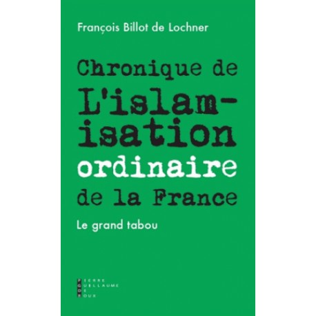 Choniques de l'islamisation ordinaire de la France -  François Billot de Lochner