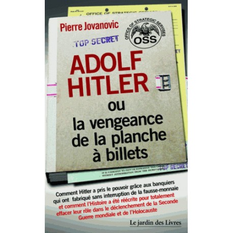 Adolf Hitler ou la vengeance de la planche à billets - Pierre Jovanovic