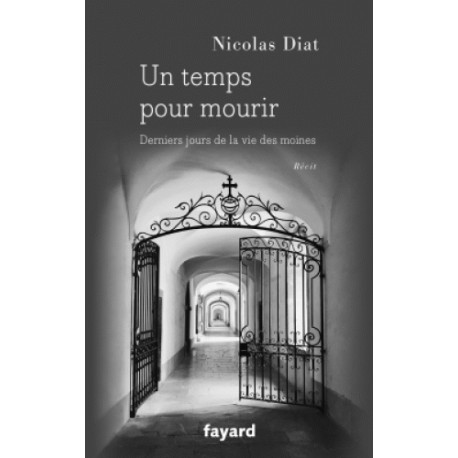 Un temps pour mourir, derniers jours de la vie eds moines - Nicolas Diat