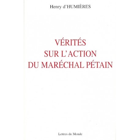Vérités sur l'action du Maréchal Pétain - Henry d'Humières