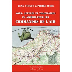 Nous, appelés et volontaires en Algérie pour les Commandos de l'air - Jean Guigon, Pierre Aubin