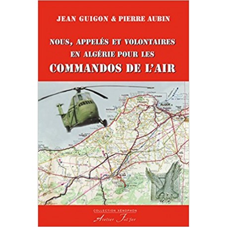 Nous, appelés et volontaires en Algérie pour les Commandos de l'air - Jean Guigon, Pierre Aubin