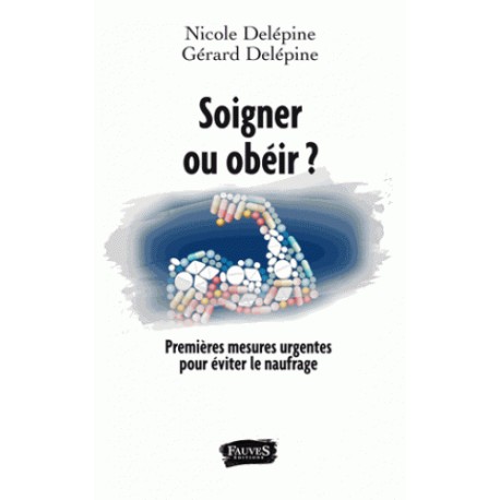 soigner ou obéir ? - Nicole Delépine, Gérard Delépine