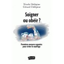 Soigner ou obéir ? - Nicole Delépine, Gérard Delépine