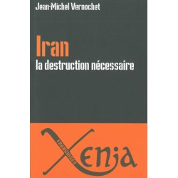 Iran La destruction nécessaire - Jean-Michel Vernochet