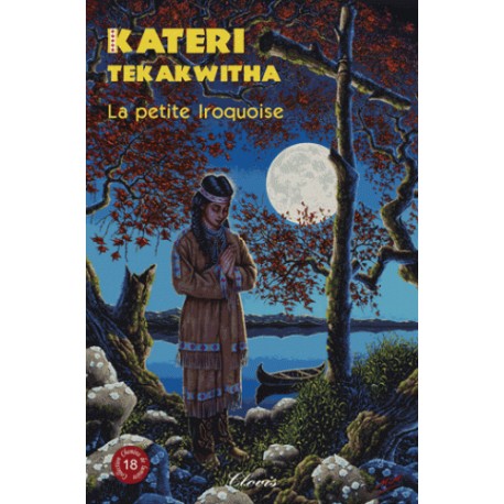 Kateri Tekakwitha La petite Iroquoise - Agnès Richomme, Bernard Baray