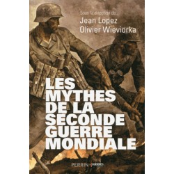 Les mythes de la Seconde Guerre mondiale - Jean Lopez, Olivier Wieviorka