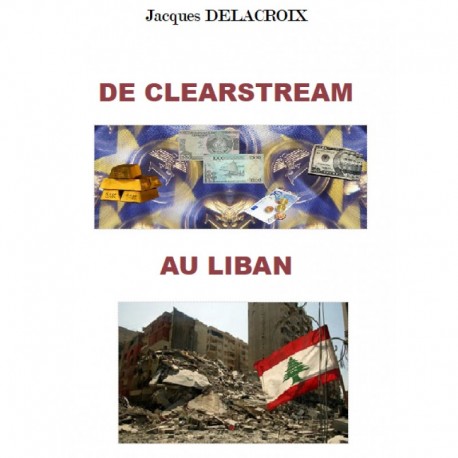 De Clearstream au Liban - Jacques Delacroix