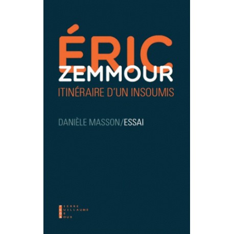 Eric Zemmour, itinéraire d'un insoumis - Danièle Masson