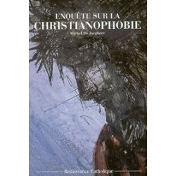 Enquête sur la christianophobie - Michel De Jaeghere