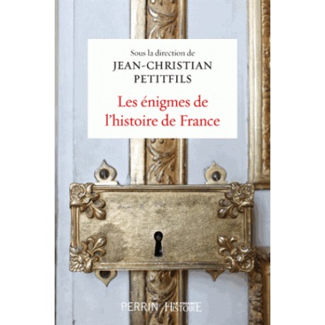 Les énigmes de l'histoire de France - Jean-Christian Petitfils