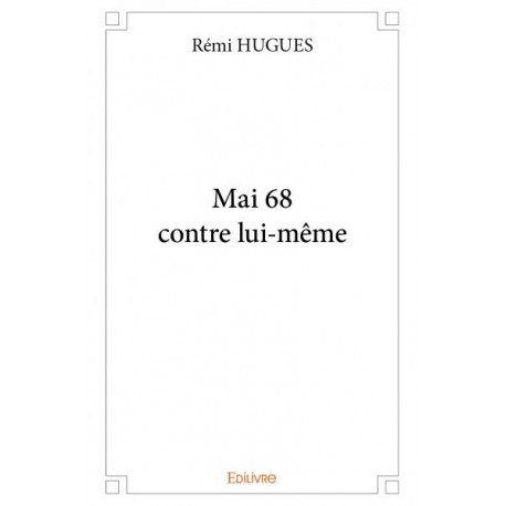 Mai 68 contre lui-même - Rémi Hugues