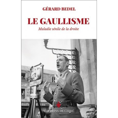 La Gaullisme maladie sénile de la droite - Gérard Bedel