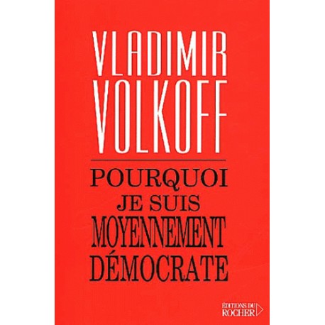 Pourquoi je suis moyennement démocrate - Vladimir Volkoff