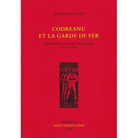 Codreanu et la garde de fer - Michel Bertrand