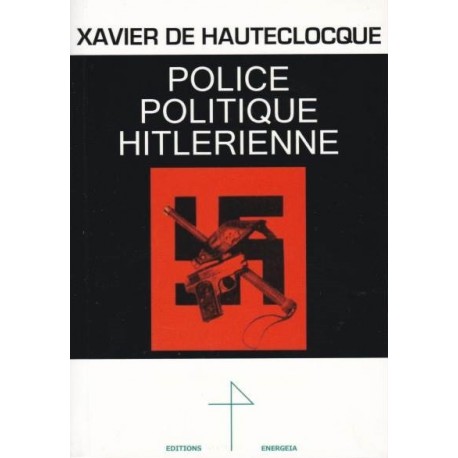 Police politique hitlerienne - Xavier de Hautecloque