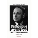 Catholique avant tout Jean Le Cour Grandmaison (1883-1974) - Dominique Decherf