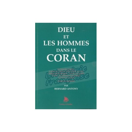 Dieu et les hommes dans le Coran - Bernard Antony