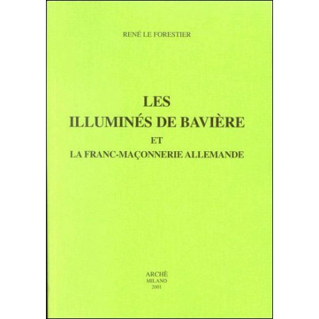 Les illuminés de Bavière et la franc-maçonnerie allemande - René Le Forestier 