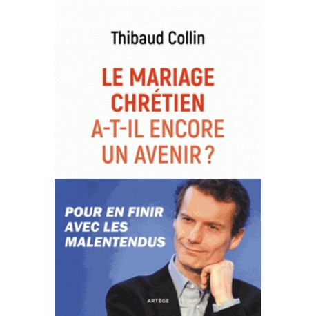 Le mariage chrétien a-t-il encore un avenir ?  - Thibaud Collin