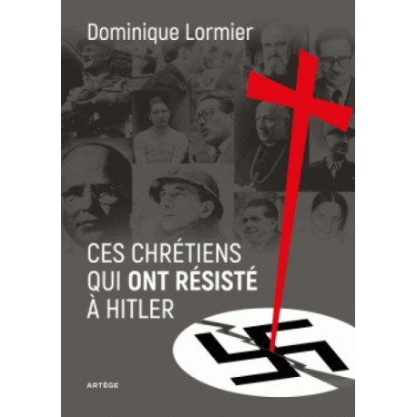 Ces chrétiens qui ont résisté à Hitler - Dominique Lormier