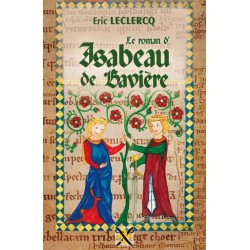 Le roman d'Isabeau de Bavière - Eric Leclercq 