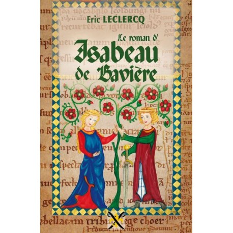 Le roman d'Isabeau de Bavière - Eric Leclercq 