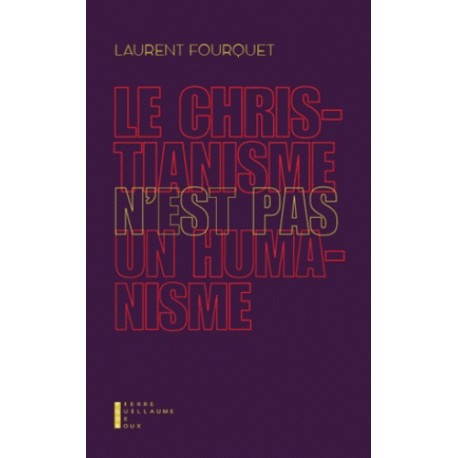 Le christianisme n'est pas un humanisme - Laurent Fourquet