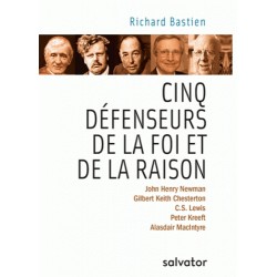 Cinq défenseurs de la foi et de la raison - Richard Bastien
