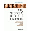 Cinq défenseurs de la foi et de la raison - Richard Bastien