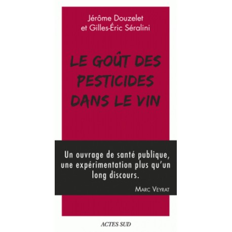 Le goût des pesticides dans le vin - Jérôme Douzelet, Gilles-Eric Séralini
