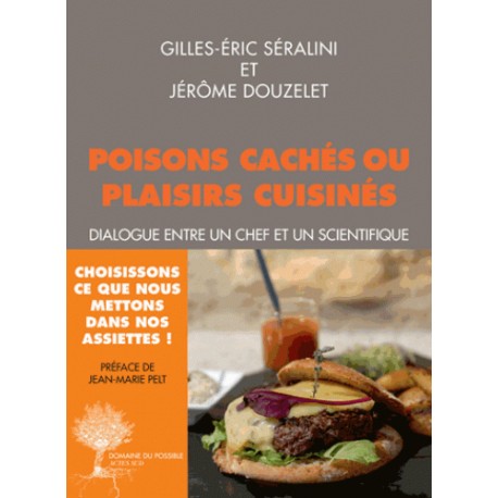 Poisons cachés ou plaisirs cuisinés - Gilles-Eric Séralini, Jérôme Douzelet