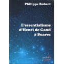 L'essentialisme d'Henri de Gand à Suarez - Philippe Robert