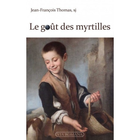Le goût des myrtilles - Jean-François Thomas, sj.