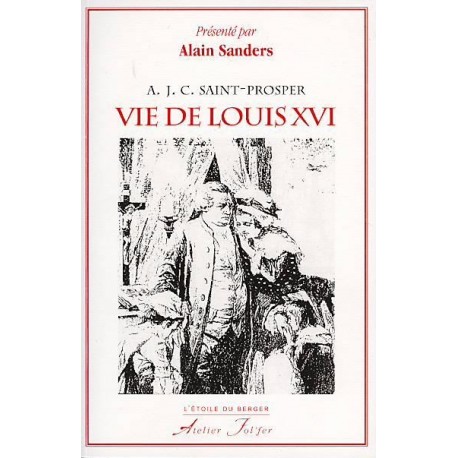 Vie de Louis XVI - A. J. C. Saint-Prosper