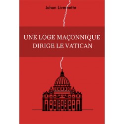 Une loge maçonnique dirige le Vatican - Johan Livernette