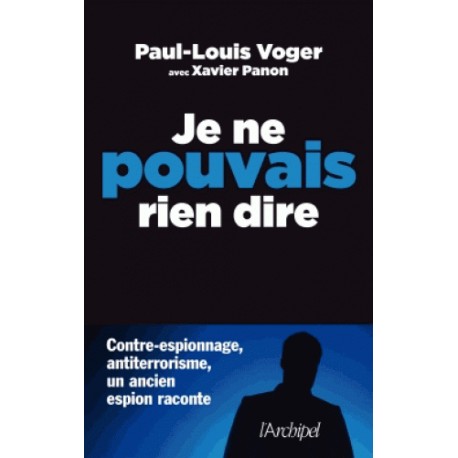 Je ne pouvais rien dire - Paul-Louis Voger, Xavier Panon