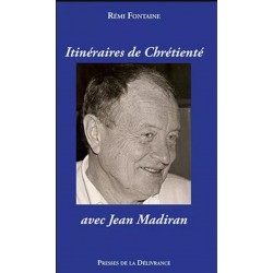 Itinéraires de chrétienté avec Jean Madiran - Rémi Fontaine