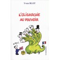 L'oligarchie au pouvoir - Yvan Blot