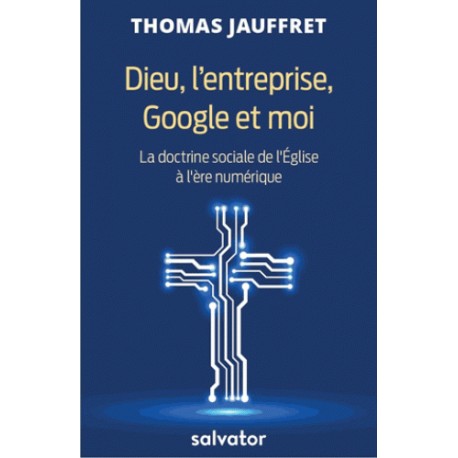 Dieu, l'entreprise, Google et moi - Thomas Jauffret