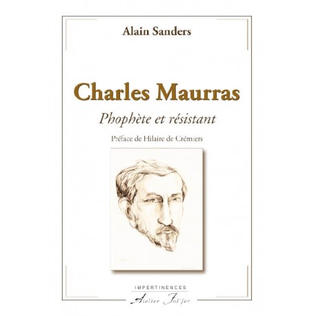 Charles Maurras. Prophète et résistant - Alain Sanders