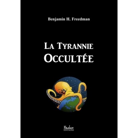 La tyrannie occultée - Benjamin H. Freedman