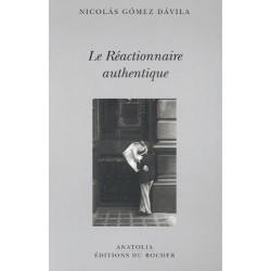 Le Réactionnaire authentique - Nicolas Gomez Davila