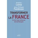 Transformer la France - Mathieu Laine, Jean-Philippe Feldman