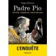 Padre Pio, l'enquête - Yves Chiron