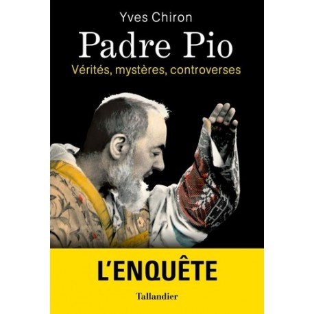 Padre Pio, l'enquête - Yves Chiron